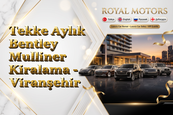 Tekke Aylık Bentley Mulliner Kiralama - Viranşehir