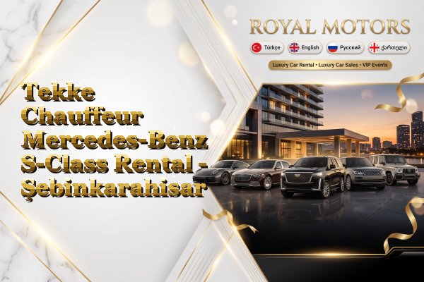 Tekke Chauffeur Mercedes-Benz S-Class Rental - Şebinkarahisar