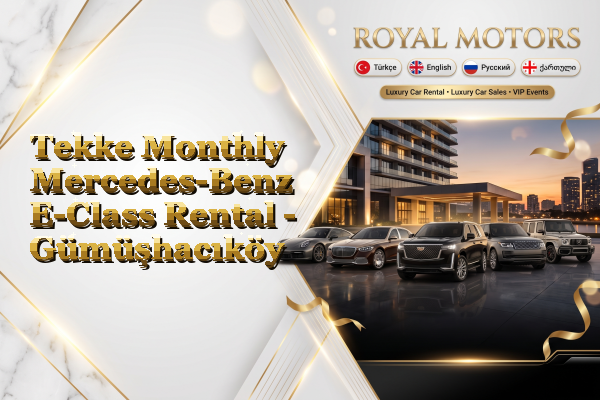 Tekke Monthly Mercedes-Benz E-Class Rental - Gümüşhacıköy