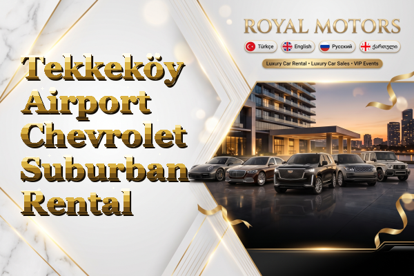 Tekkeköy Airport Chevrolet Suburban Rental