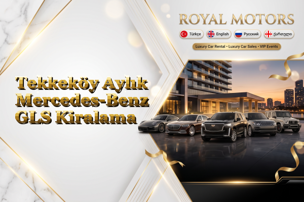 Tekkeköy Aylık Mercedes-Benz GLS Kiralama