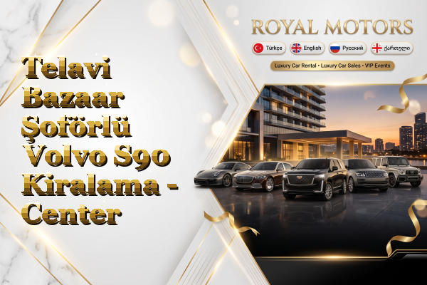Telavi Bazaar Şoförlü Volvo S90 Kiralama - Center