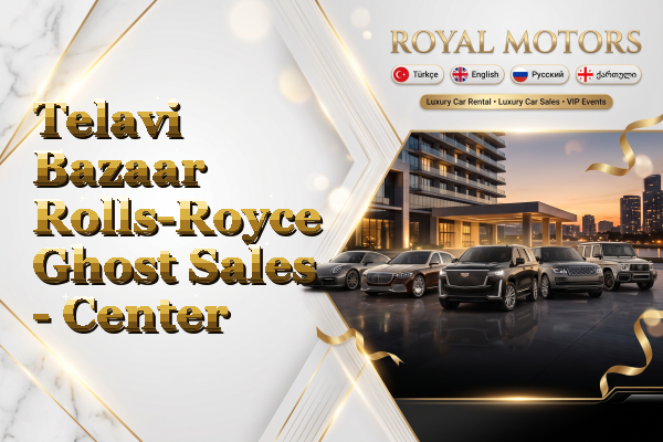 Telavi Bazaar Rolls-Royce Ghost Sales - Center
