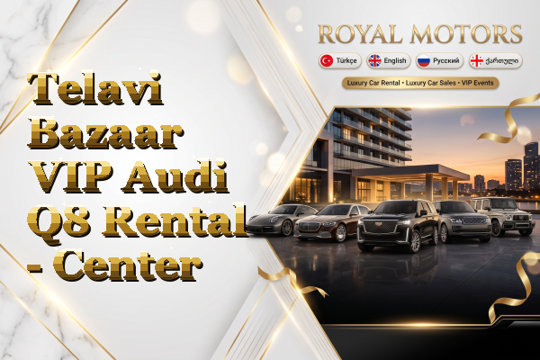 Telavi Bazaar VIP Audi Q8 Rental - Center