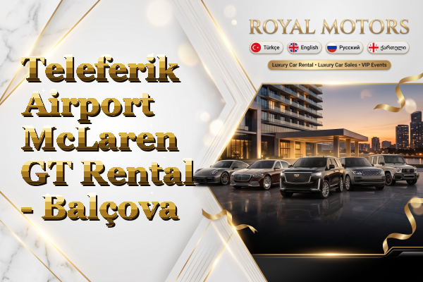 Teleferik Airport McLaren GT Rental - Balçova
