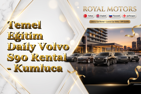 Temel Eğitim Daily Volvo S90 Rental - Kumluca