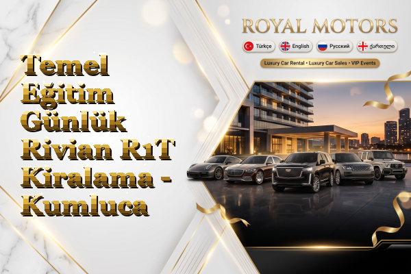 Temel Eğitim Günlük Rivian R1T Kiralama - Kumluca
