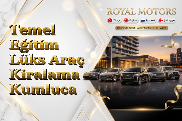 Temel Eğitim Lüks Araç Kiralama - Kumluca