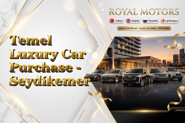 Temel Luxury Car Purchase - Seydikemer