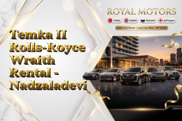 Temka II Rolls-Royce Wraith Rental - Nadzaladevi