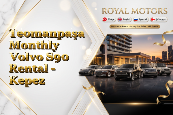 Teomanpaşa Monthly Volvo S90 Rental - Kepez