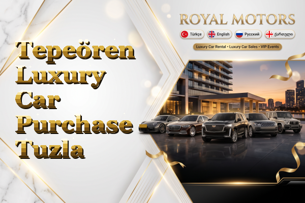 Tepeören Luxury Car Purchase - Tuzla