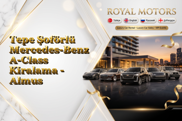 Tepe Şoförlü Mercedes-Benz A-Class Kiralama - Almus