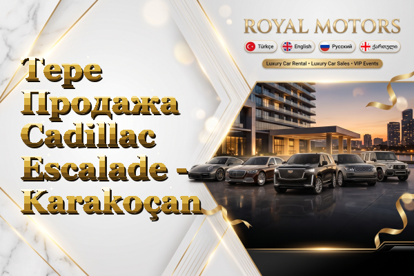 Tepe Продажа Cadillac Escalade - Karakoçan