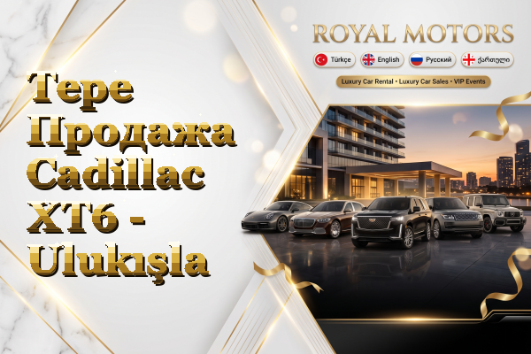 Tepe Продажа Cadillac XT6 - Ulukışla