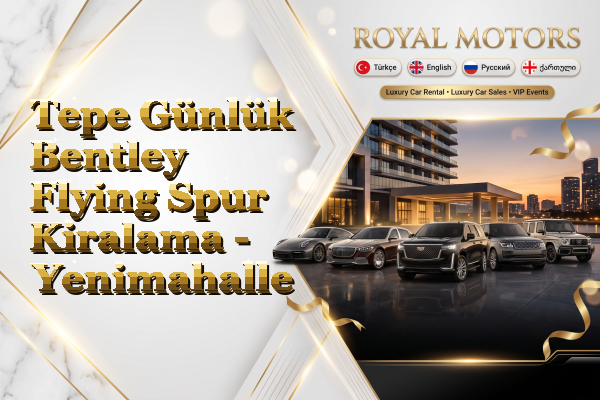 Tepe Günlük Bentley Flying Spur Kiralama - Yenimahalle
