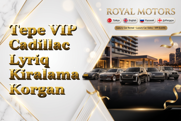 Tepe VIP Cadillac Lyriq Kiralama - Korgan