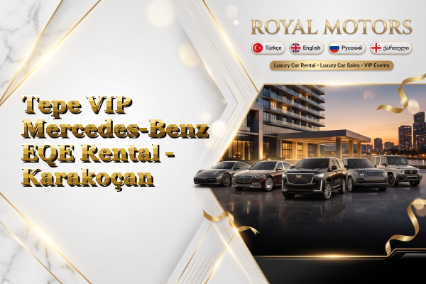 Tepe VIP Mercedes-Benz EQE Rental - Karakoçan