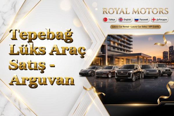 Tepebağ Lüks Araç Satış - Arguvan