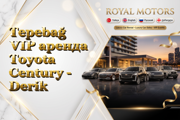 Tepebağ VIP аренда Toyota Century - Derik
