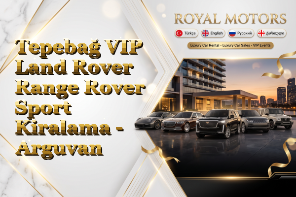 Tepebağ VIP Land Rover Range Rover Sport Kiralama - Arguvan