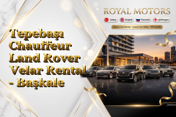 Tepebaşı Chauffeur Land Rover Velar Rental - Başkale