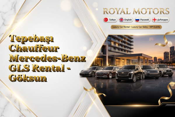 Tepebaşı Chauffeur Mercedes-Benz GLS Rental - Göksun