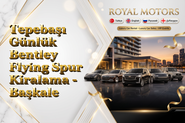 Tepebaşı Günlük Bentley Flying Spur Kiralama - Başkale