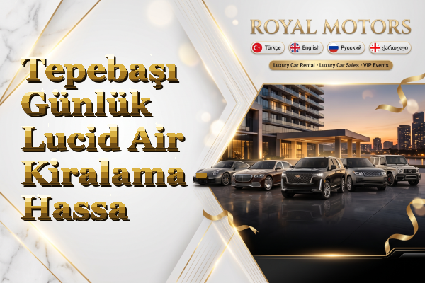 Tepebaşı Günlük Lucid Air Kiralama - Hassa