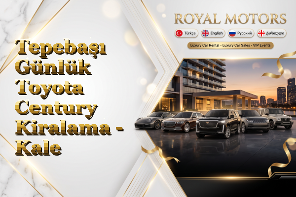 Tepebaşı Günlük Toyota Century Kiralama - Kale