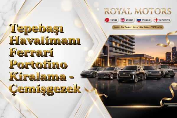 Tepebaşı Havalimanı Ferrari Portofino Kiralama - Çemişgezek