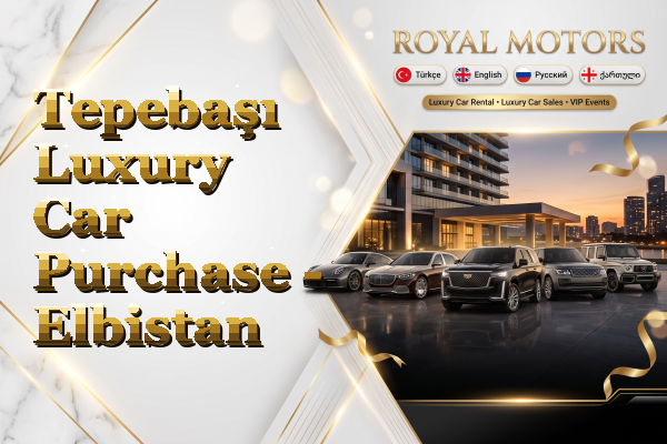 Tepebaşı Luxury Car Purchase - Elbistan