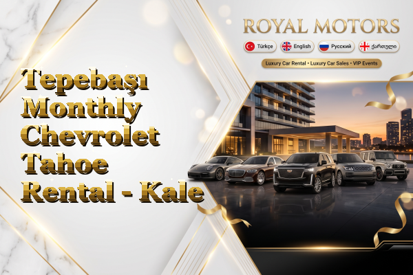 Tepebaşı Monthly Chevrolet Tahoe Rental - Kale