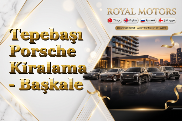 Tepebaşı Porsche Kiralama - Başkale