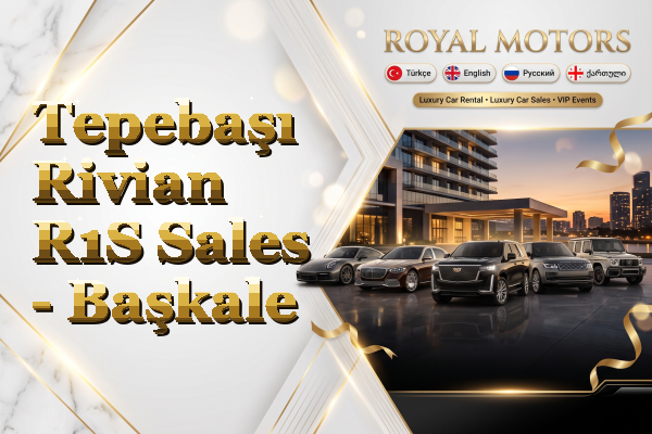 Tepebaşı Rivian R1S Sales - Başkale