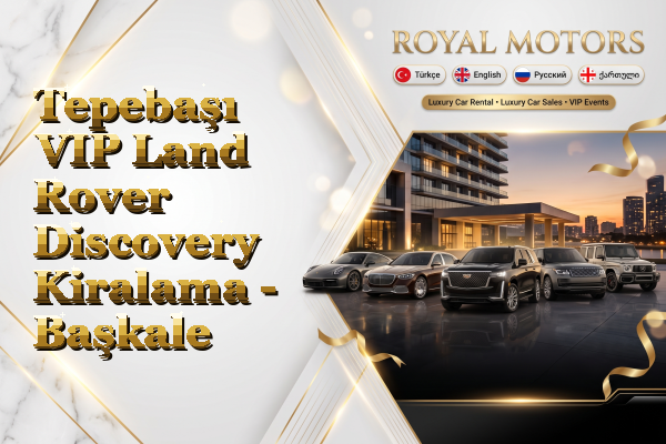 Tepebaşı VIP Land Rover Discovery Kiralama - Başkale