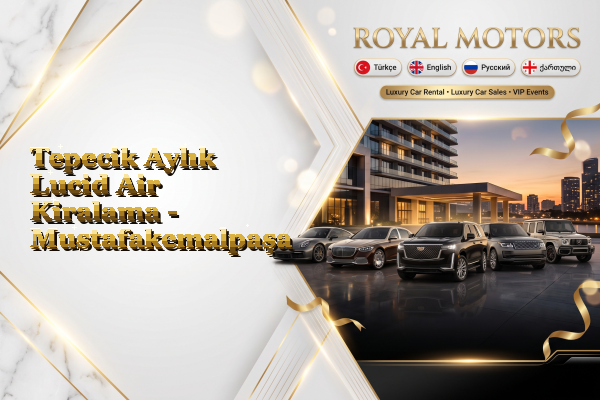 Tepecik Aylık Lucid Air Kiralama - Mustafakemalpaşa