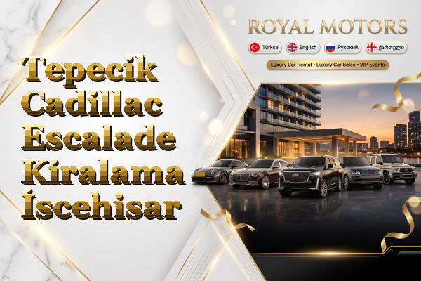 Tepecik Cadillac Escalade Kiralama - İscehisar