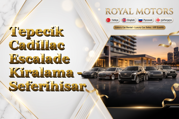 Tepecik Cadillac Escalade Kiralama - Seferihisar
