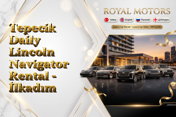 Tepecik Daily Lincoln Navigator Rental - İlkadım