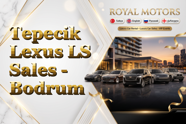 Tepecik Lexus LS Sales - Bodrum