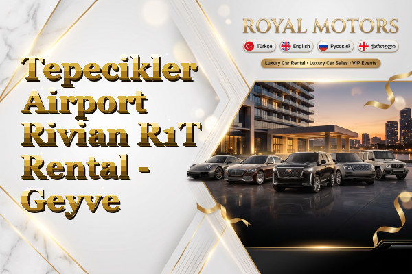 Tepecikler Airport Rivian R1T Rental - Geyve