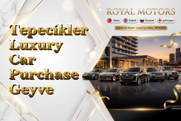 Tepecikler Luxury Car Purchase - Geyve