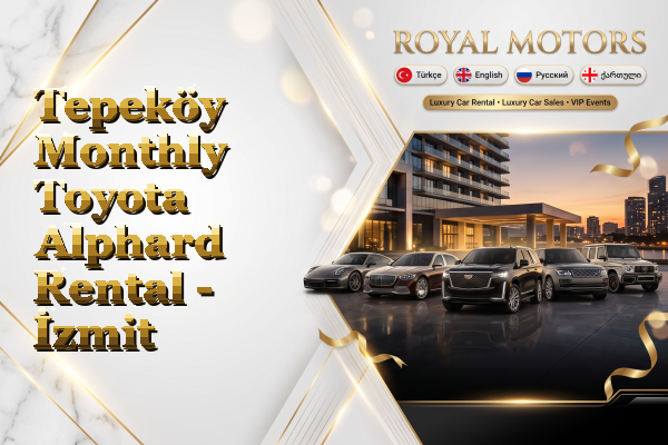 Tepeköy Monthly Toyota Alphard Rental - İzmit