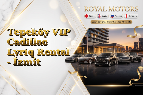 Tepeköy VIP Cadillac Lyriq Rental - İzmit