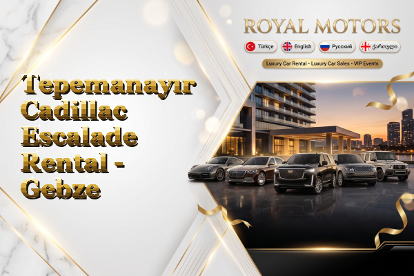 Tepemanayır Cadillac Escalade Rental - Gebze