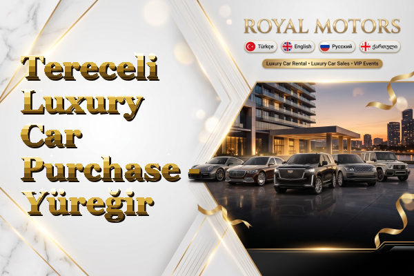 Tereceli Luxury Car Purchase - Yüreğir