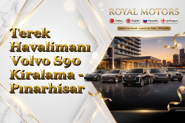 Terek Havalimanı Volvo S90 Kiralama - Pınarhisar