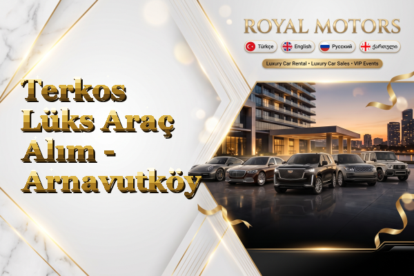 Terkos Lüks Araç Alım - Arnavutköy
