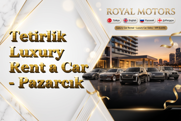 Tetirlik Luxury Rent a Car - Pazarcık